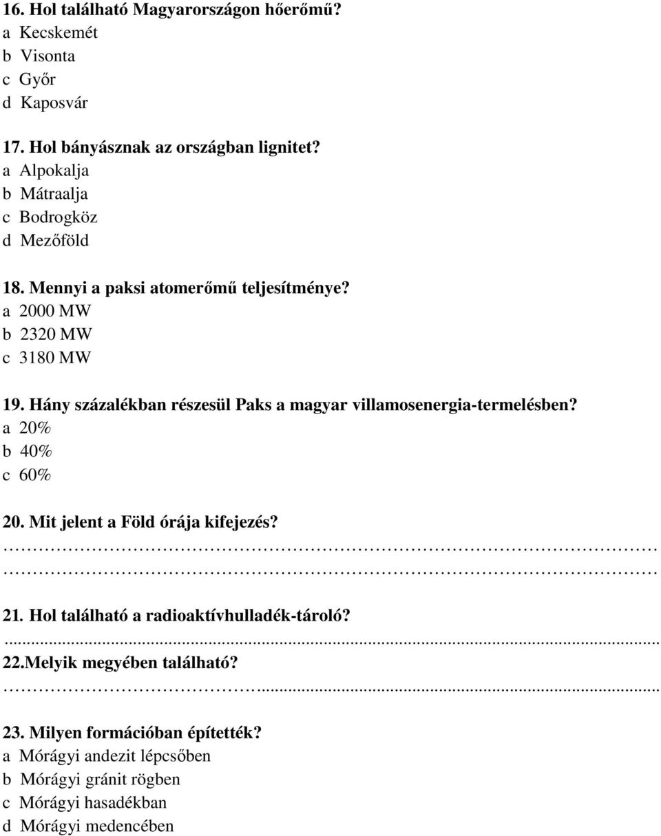 Hány százalékban részesül Paks a magyar villamosenergia-termelésben? a 20% b 40% c 60% 20. Mit jelent a Föld órája kifejezés? 21.