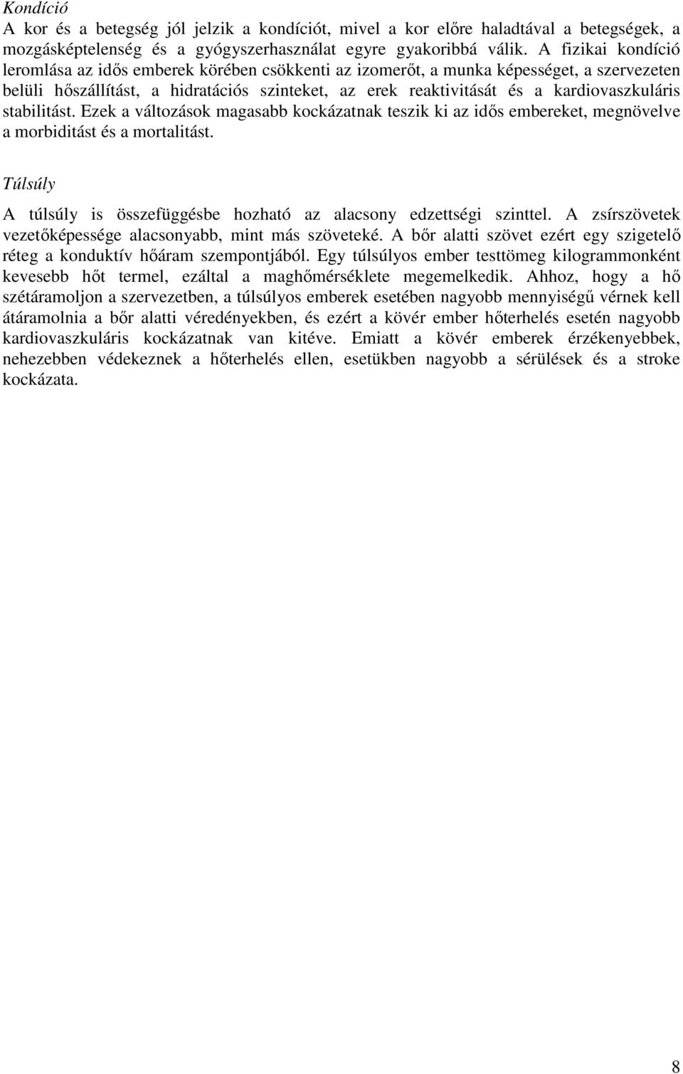 kardiovaszkuláris stabilitást. Ezek a változások magasabb kockázatnak teszik ki az idős embereket, megnövelve a morbiditást és a mortalitást.