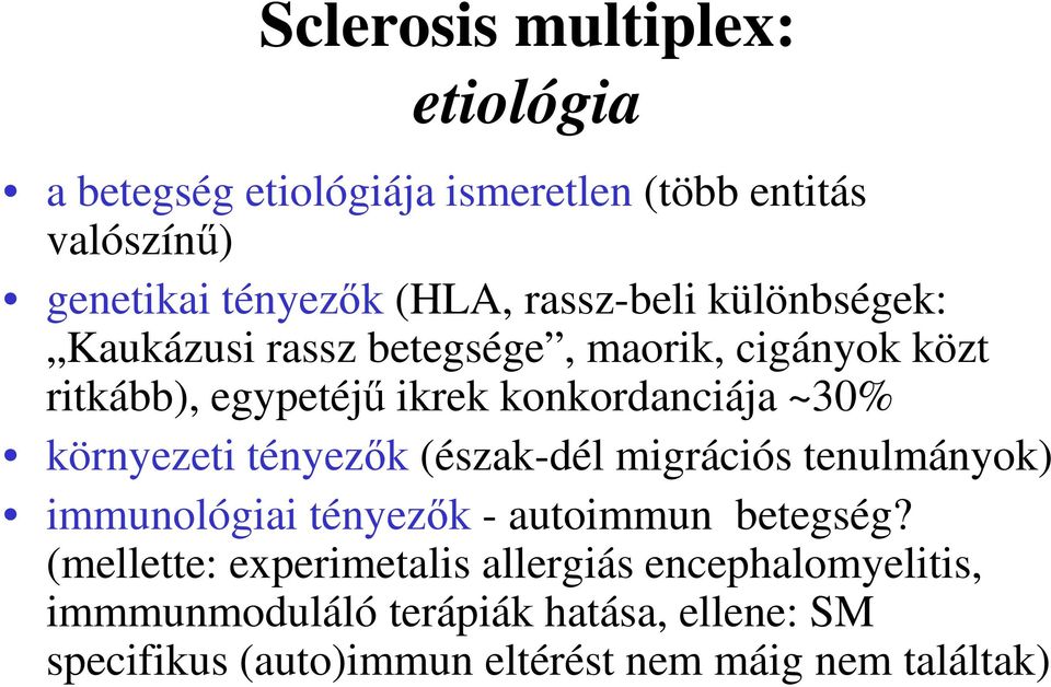 környezeti tényezők (észak-dél migrációs tenulmányok) immunológiai tényezők - autoimmun betegség?