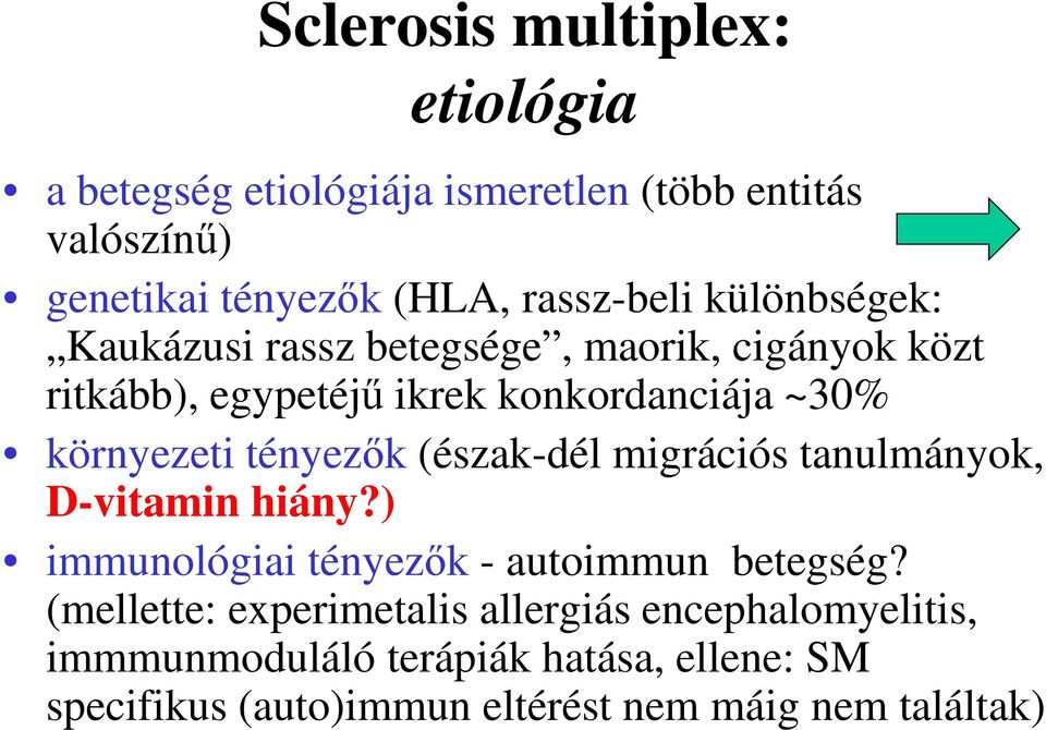 tényezők (észak-dél migrációs tanulmányok, D-vitamin hiány?) immunológiai tényezők - autoimmun betegség?