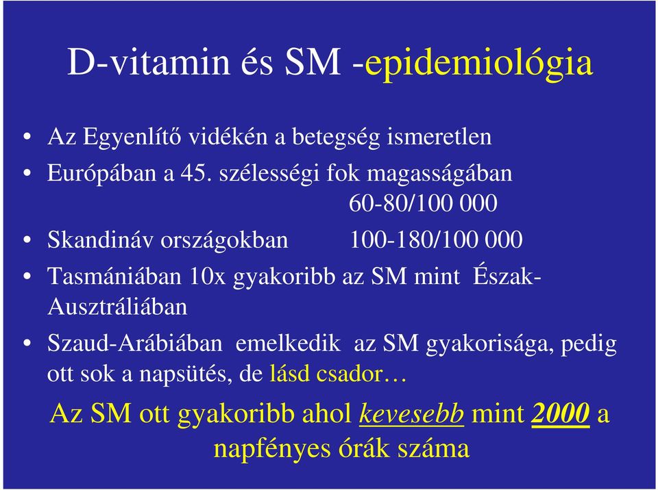 10x gyakoribb az SM mint Észak- Ausztráliában Szaud-Arábiában emelkedik az SM gyakorisága,