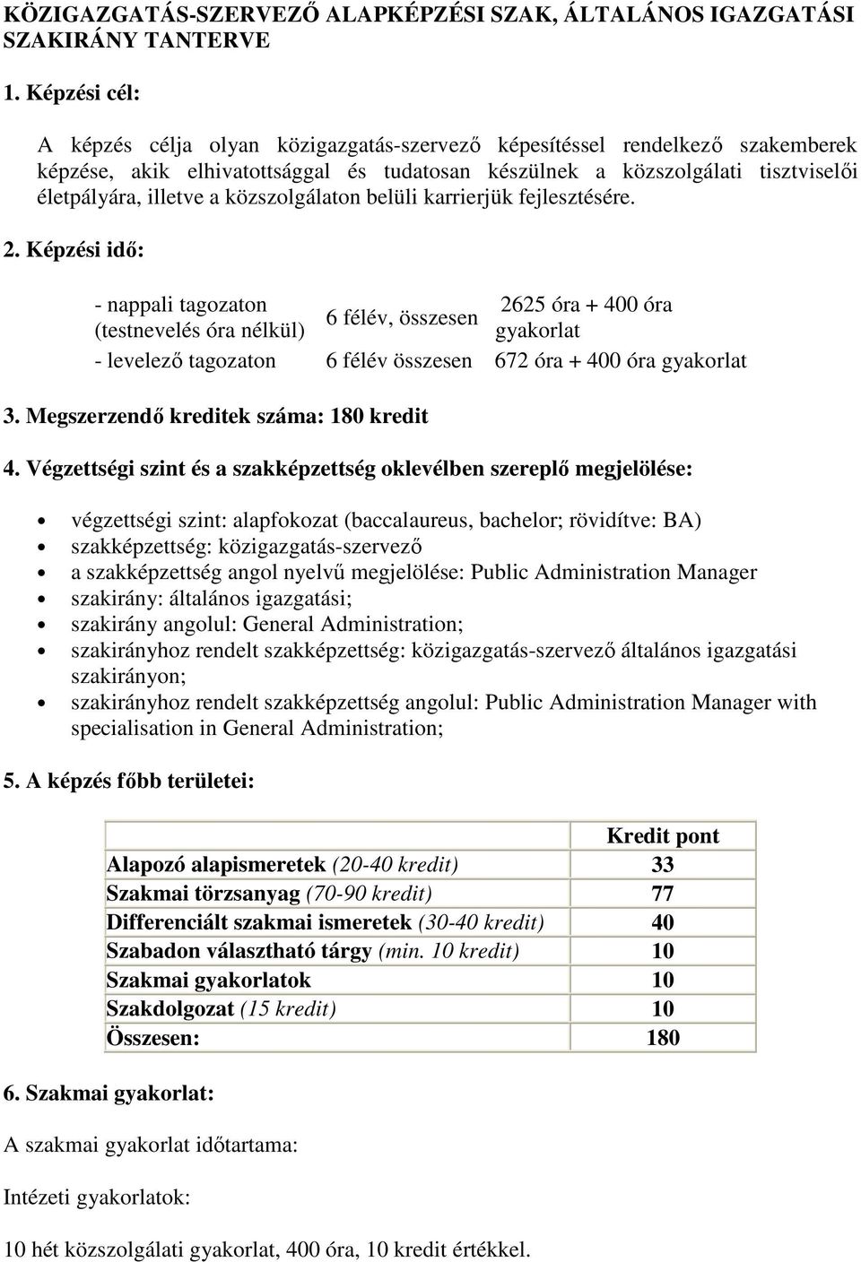 közszolgálaton belüli karrierjük fejlesztésére. 2.