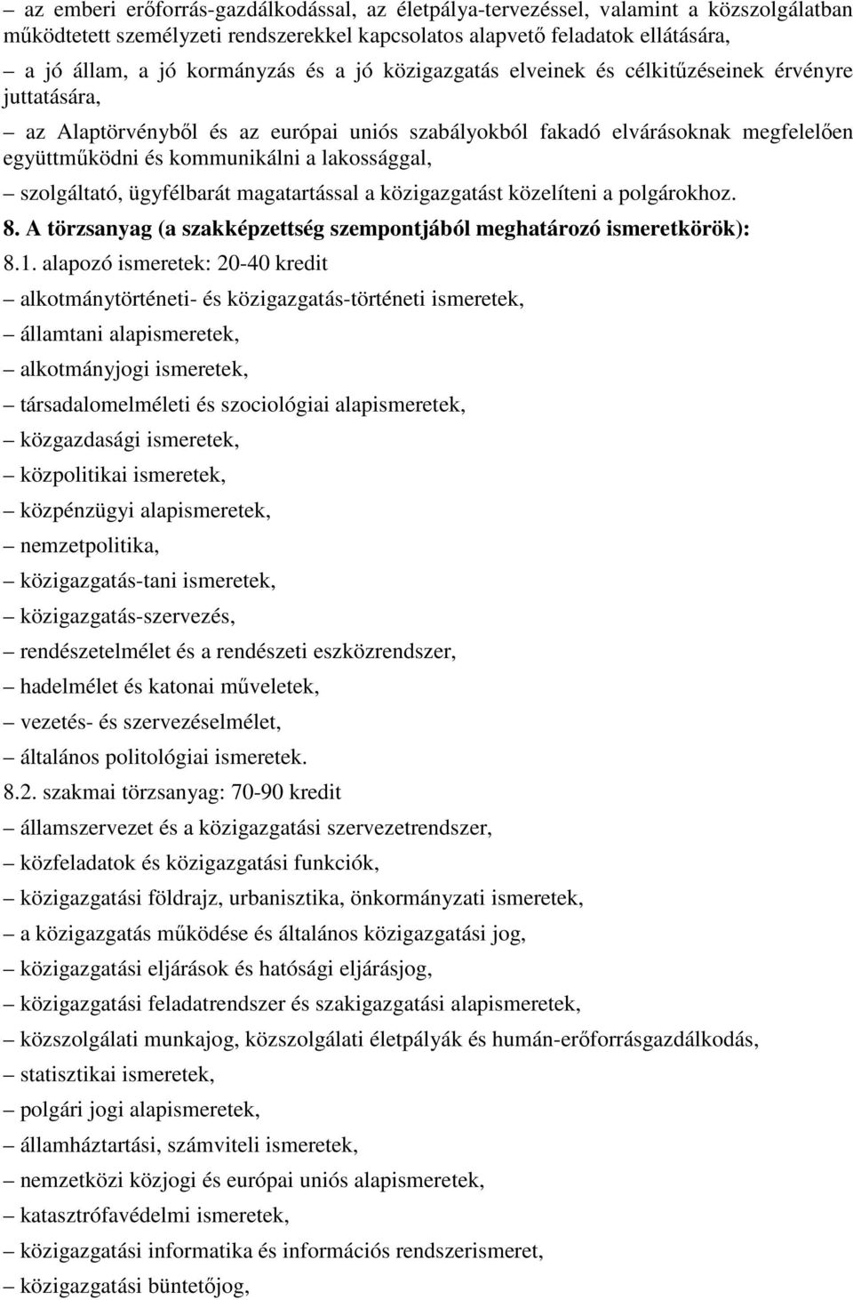 szolgáltató, ügyfélbarát magatartással a közigazgatást közelíteni a polgárokhoz. 8. A törzsanyag (a szakképzettség szempontjából meghatározó ismeretkörök): 8.1.