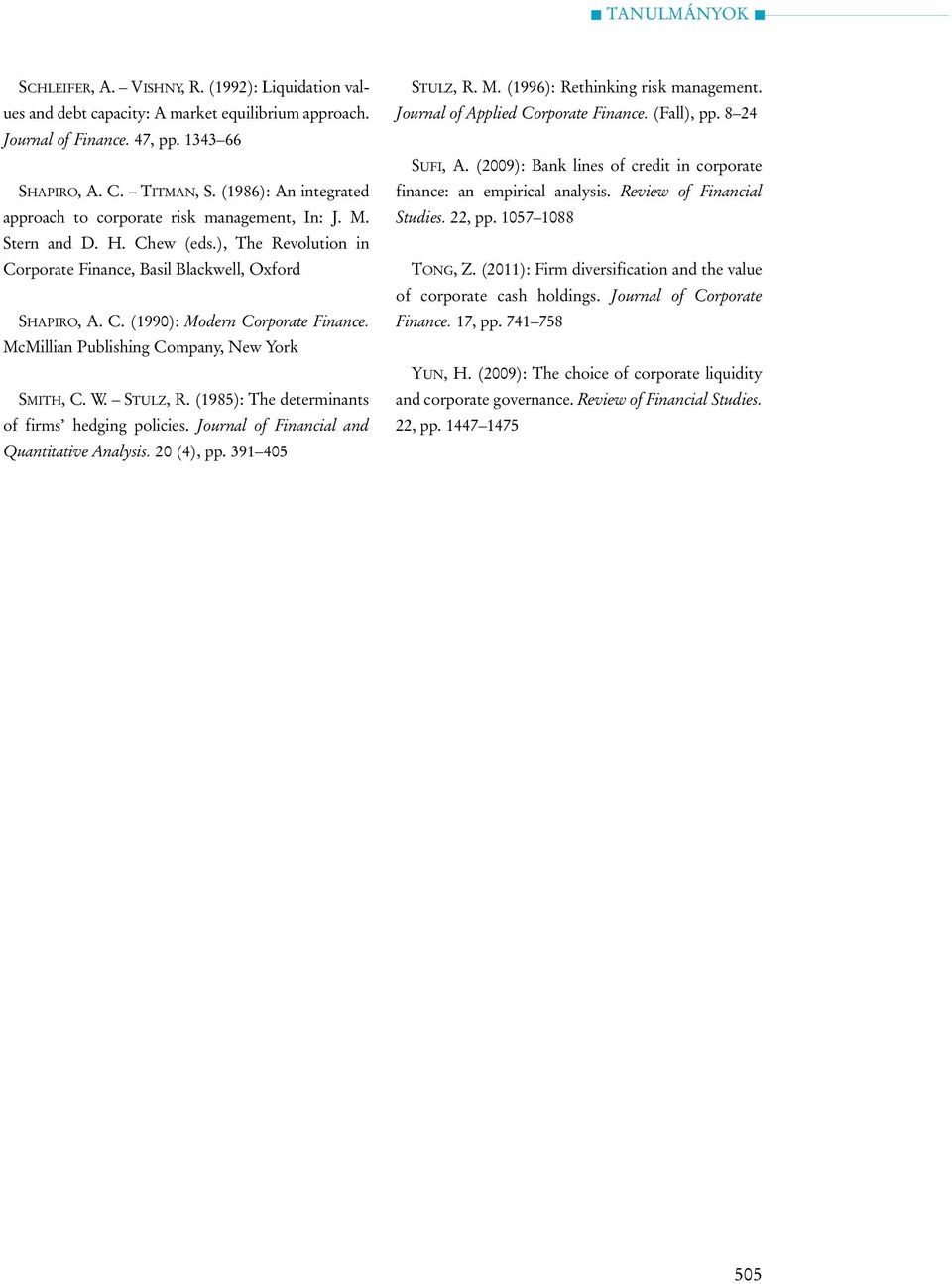 McMillian Publishing Company, New York SMITH, C. W. STULZ, R. (1985): The determinants of firms hedging policies. Journal of Financial and Quantitative Analysis. 20 (4), pp. 391 405 STULZ, R. M.