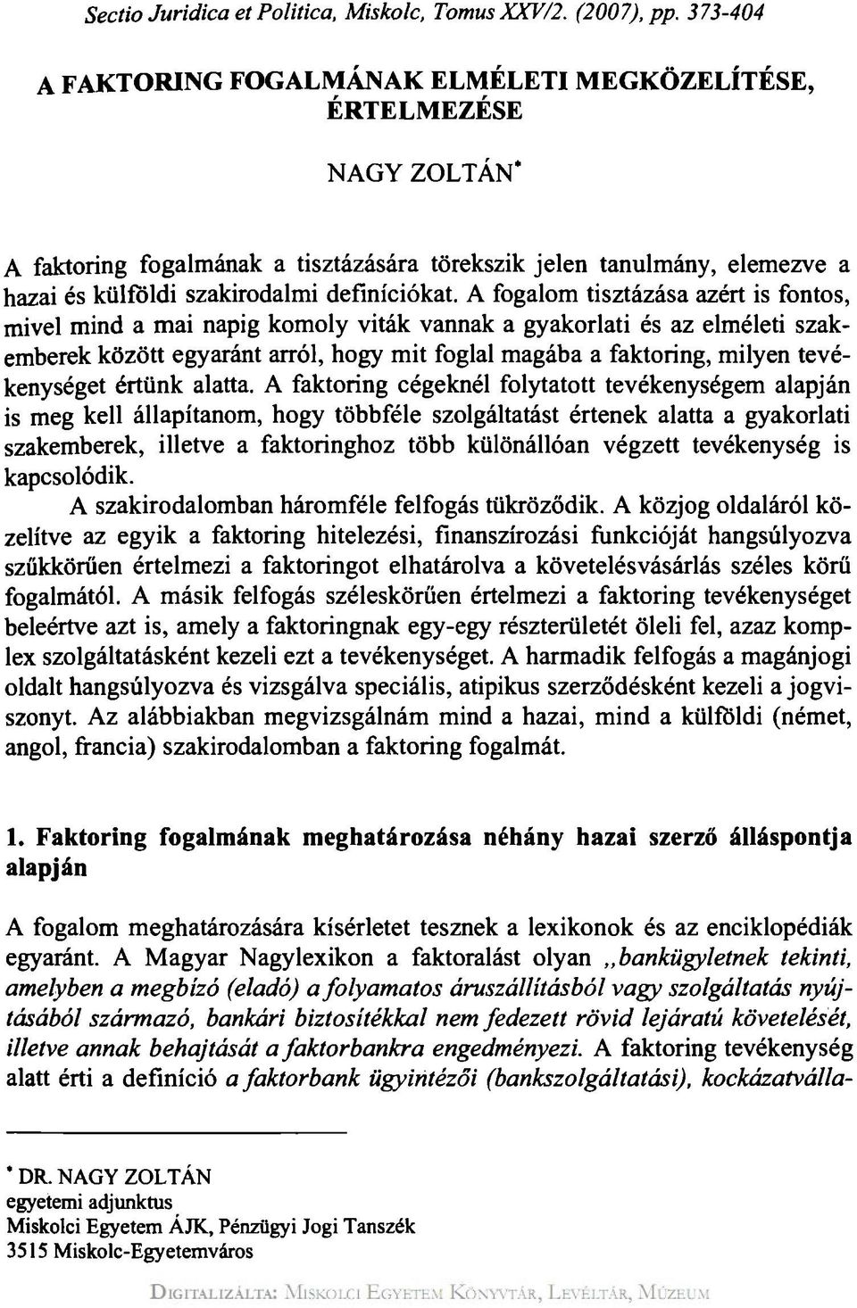 A fogalom tisztázása azért is fontos, mivel mind a mai napig komoly viták vannak a gyakorlati és az elméleti szakemberek között egyaránt arról, hogy mit foglal magába a faktoring, milyen