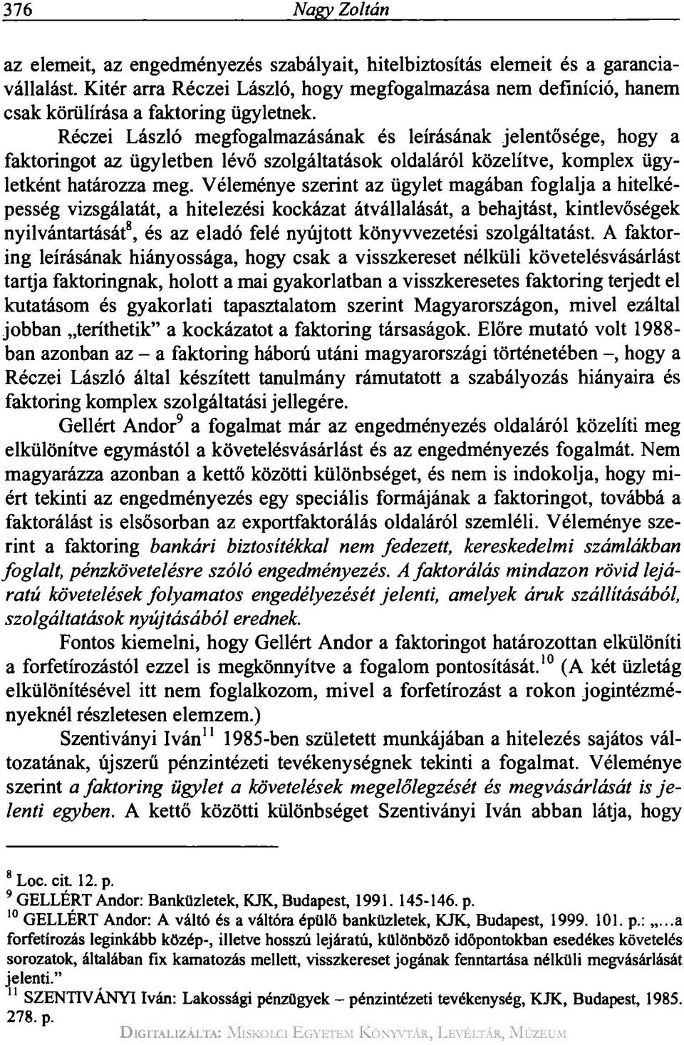 Réczei László megfogalmazásának és leírásának jelentősége, hogy a faktoringot az ügyletben lévő szolgáltatások oldaláról közelítve, komplex ügyletként határozza meg.