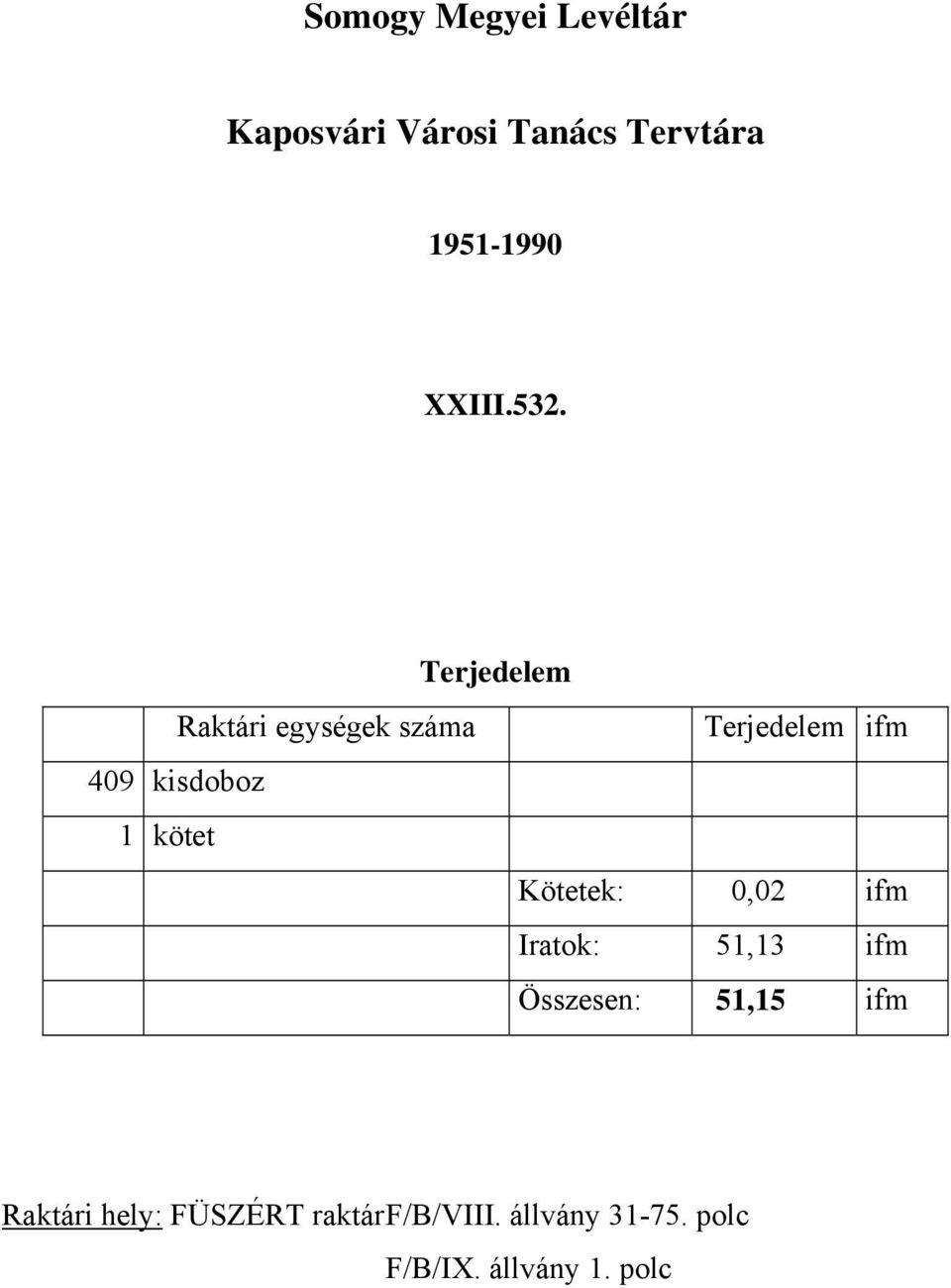 kötet Kötetek: 0,02 ifm Iratok: 51,13 ifm Összesen: 51,15 ifm Raktári