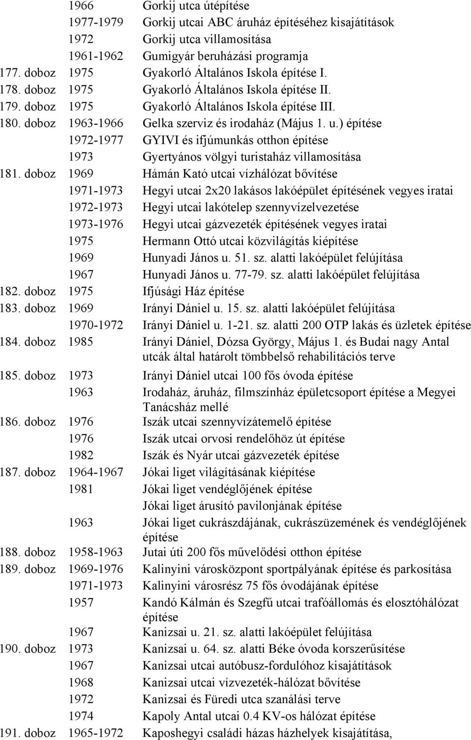 ) 1972-1977 GYIVI és ifjúmunkás otthon 1973 Gyertyános völgyi turistaház villamosítása 181.