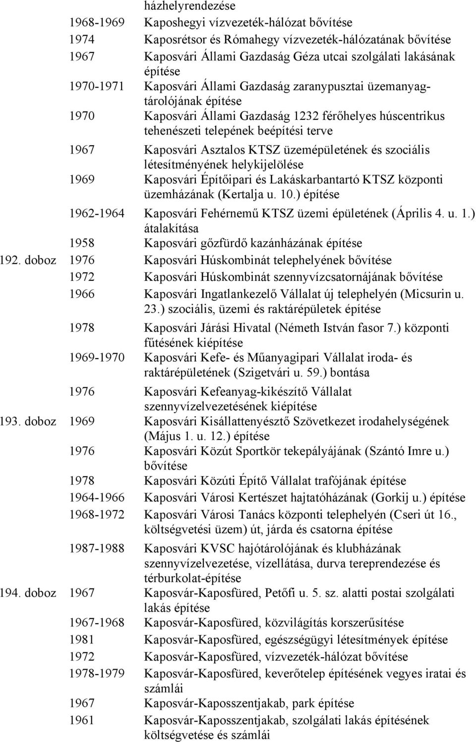 üzemépületének és szociális létesítményének helykijelölése 1969 Kaposvári Építőipari és Lakáskarbantartó KTSZ központi üzemházának (Kertalja u. 10.