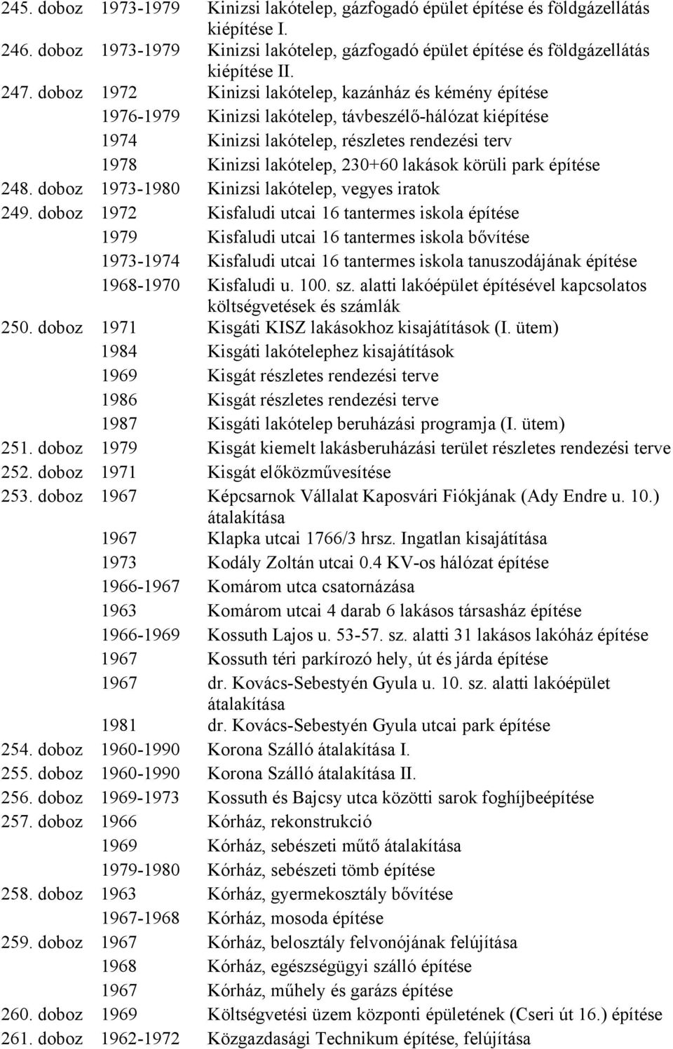 248. doboz 1973-1980 Kinizsi lakótelep, vegyes iratok 249.