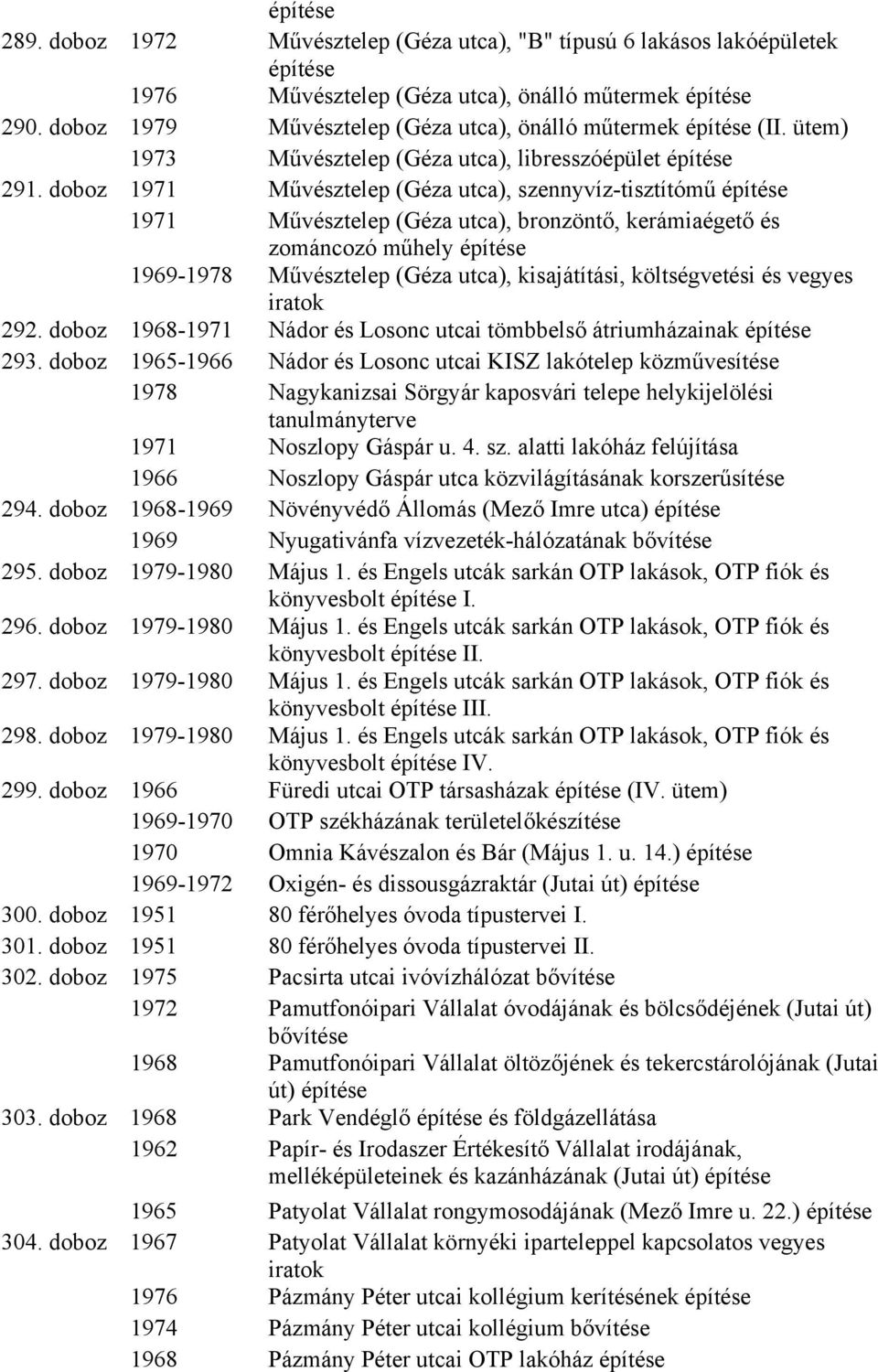 doboz 1971 Művésztelep (Géza utca), szennyvíz-tisztítómű 1971 Művésztelep (Géza utca), bronzöntő, kerámiaégető és zománcozó műhely 1969-1978 Művésztelep (Géza utca), kisajátítási, költségvetési és