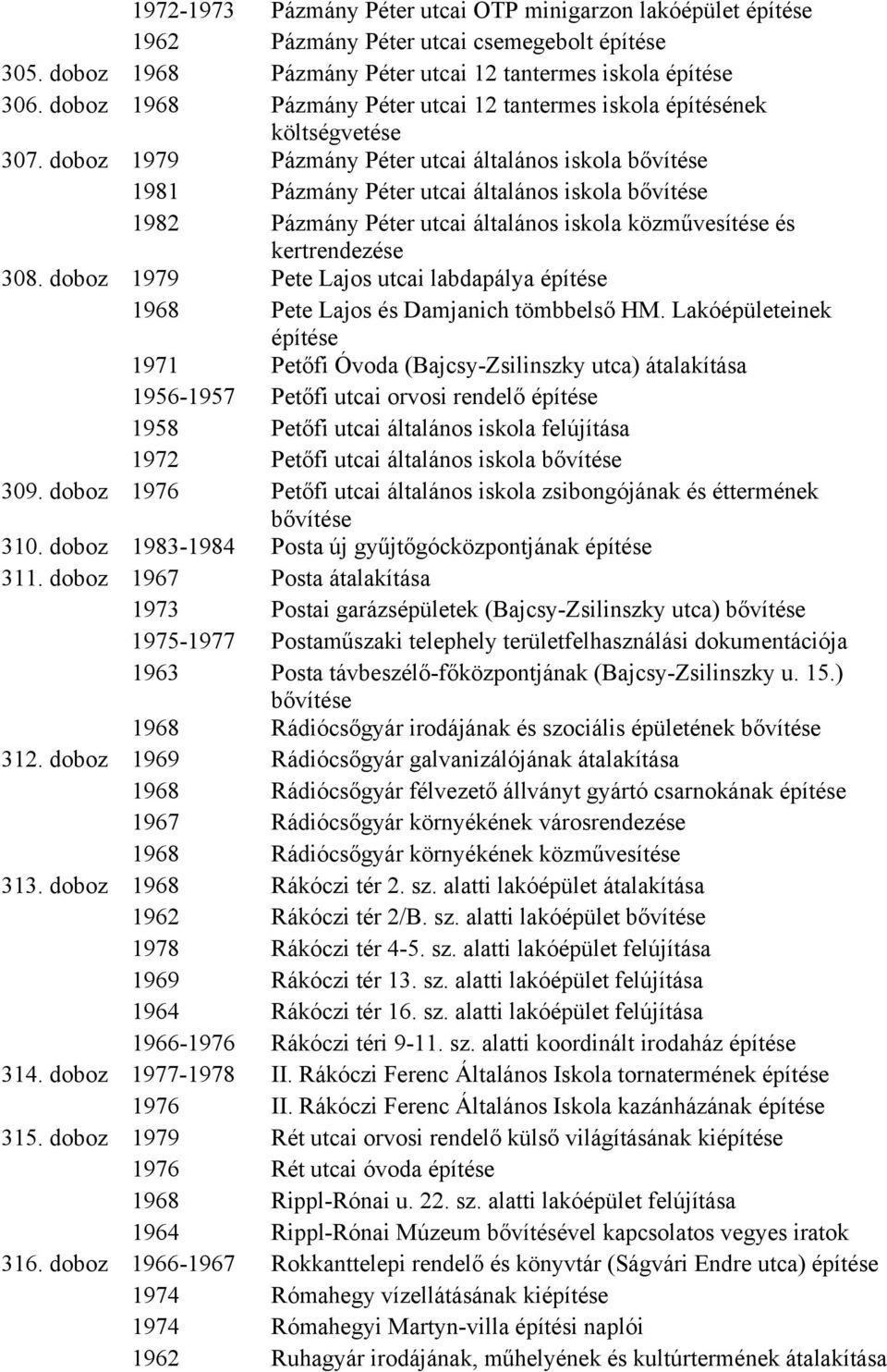 doboz 1979 Pázmány Péter utcai általános iskola bővítése 1981 Pázmány Péter utcai általános iskola bővítése 1982 Pázmány Péter utcai általános iskola közművesítése és kertrendezése 308.