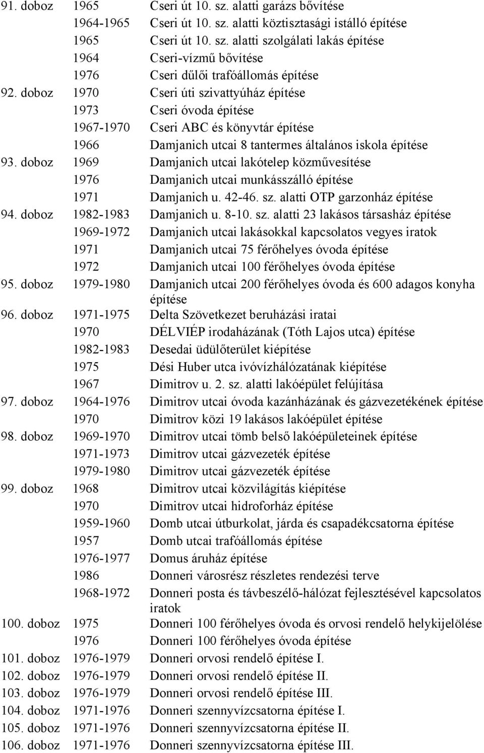 doboz 1969 Damjanich utcai lakótelep közművesítése 1976 Damjanich utcai munkásszálló 1971 Damjanich u. 42-46. sz.