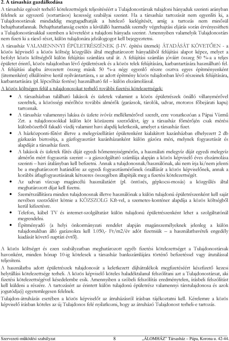 Behajthatatlanság esetén a kívülálló harmadik személy végrehajtási eljárás során érvényesítheti a Tulajdonostársakkal szemben a követelést a tulajdoni hányada szerint.