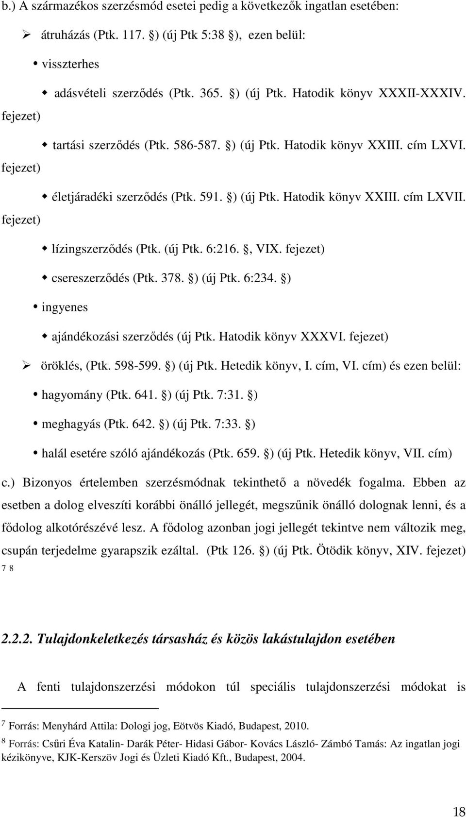 (új Ptk. 6:216., VIX. fejezet) csereszerződés (Ptk. 378. ) (új Ptk. 6:234. ) ingyenes ajándékozási szerződés (új Ptk. Hatodik könyv XXXVI. fejezet) öröklés, (Ptk. 598-599. ) (új Ptk. Hetedik könyv, I.