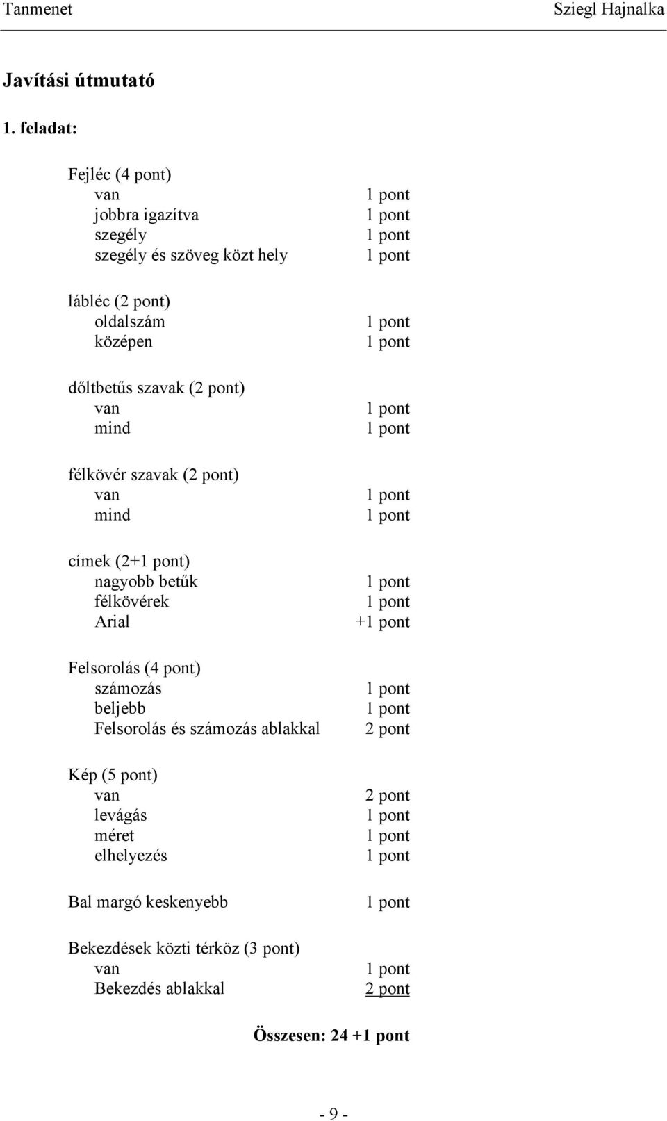 dőltbetűs szavak () van mind félkövér szavak () van mind címek (2+) nagyobb betűk félkövérek Arial Felsorolás