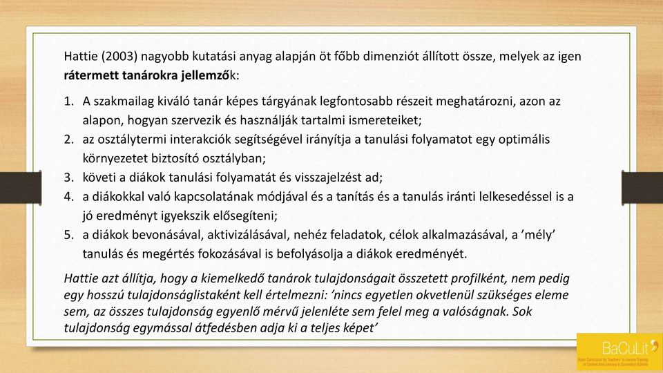 az osztálytermi interakciók segítségével irányítja a tanulási folyamatot egy optimális környezetet biztosító osztályban; 3. követi a diákok tanulási folyamatát és visszajelzést ad; 4.