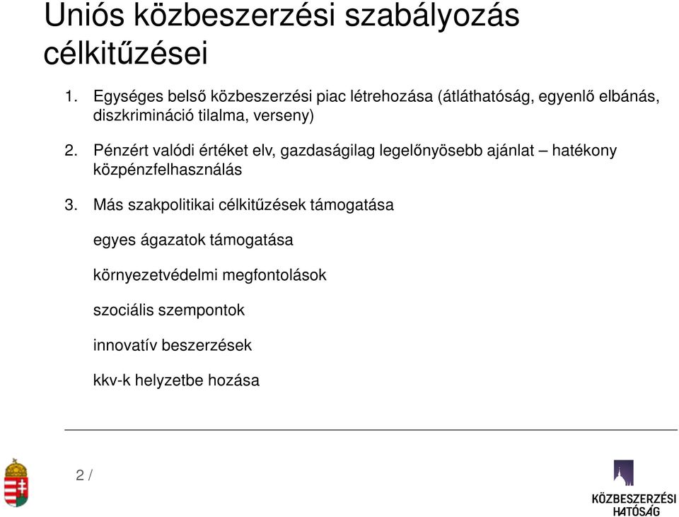 verseny) 2. Pénzért valódi értéket elv, gazdaságilag legelőnyösebb ajánlat hatékony közpénzfelhasználás 3.