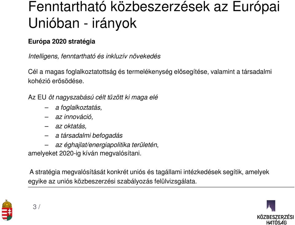 Az EU öt nagyszabású célt tűzött ki maga elé a foglalkoztatás, az innováció, az oktatás, a társadalmi befogadás az éghajlat/energiapolitika