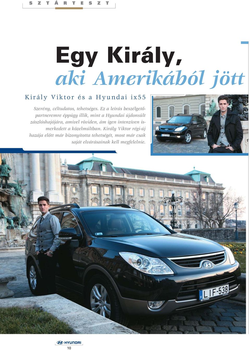 Ez a leírás beszélgetôpartneremre éppúgy illik, mint a Hyundai újdonsült zászlóshajójára, amivel