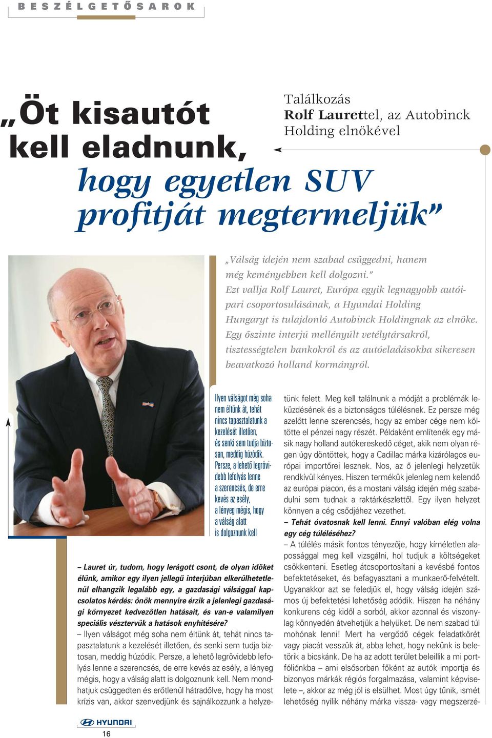 Egy ôszinte interjú mellényúlt vetélytársakról, tisztességtelen bankokról és az autóeladásokba sikeresen beavatkozó holland kormányról.