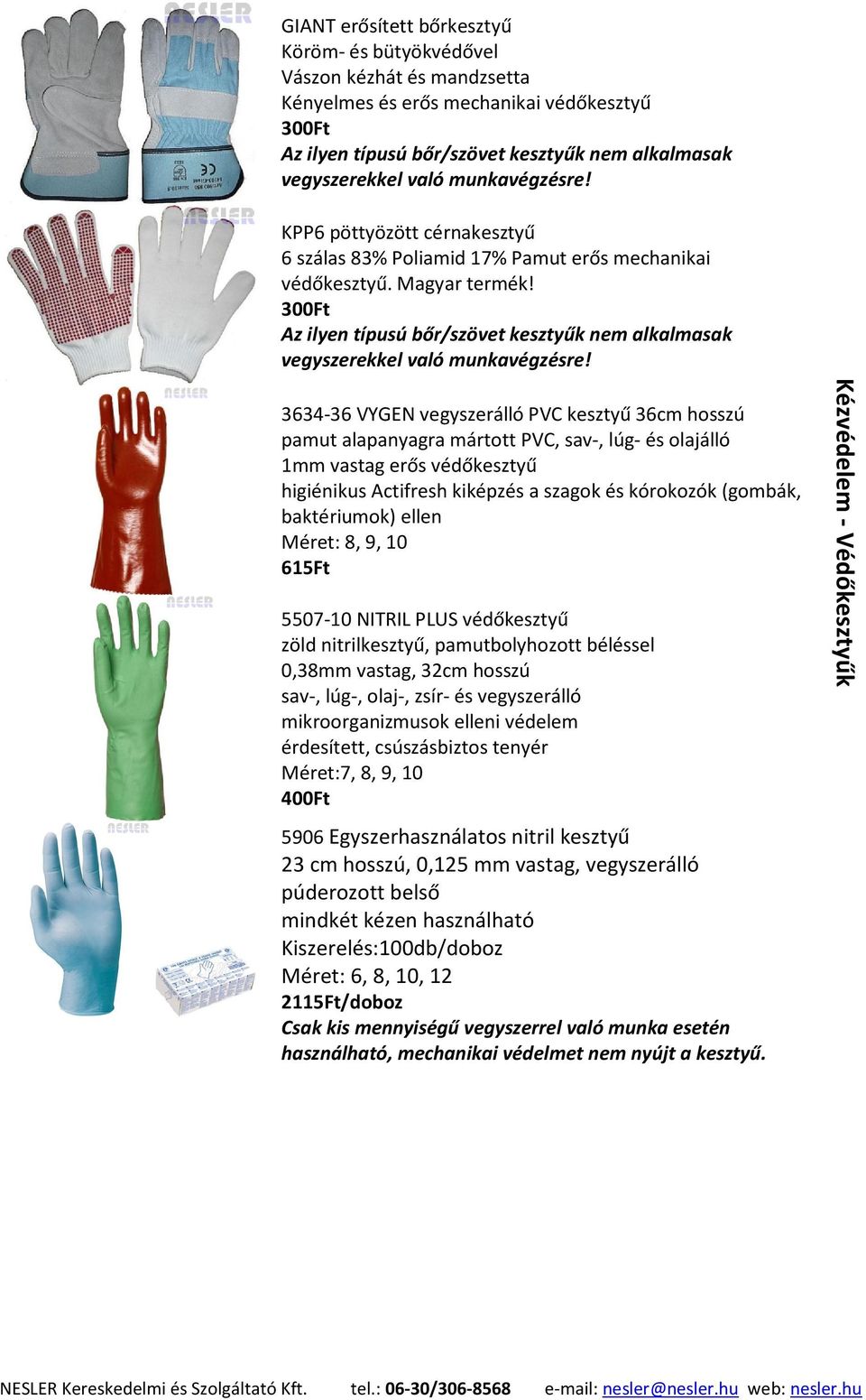 300Ft Az ilyen típusú bőr/szövet kesztyűk nem alkalmasak vegyszerekkel való munkavégzésre!