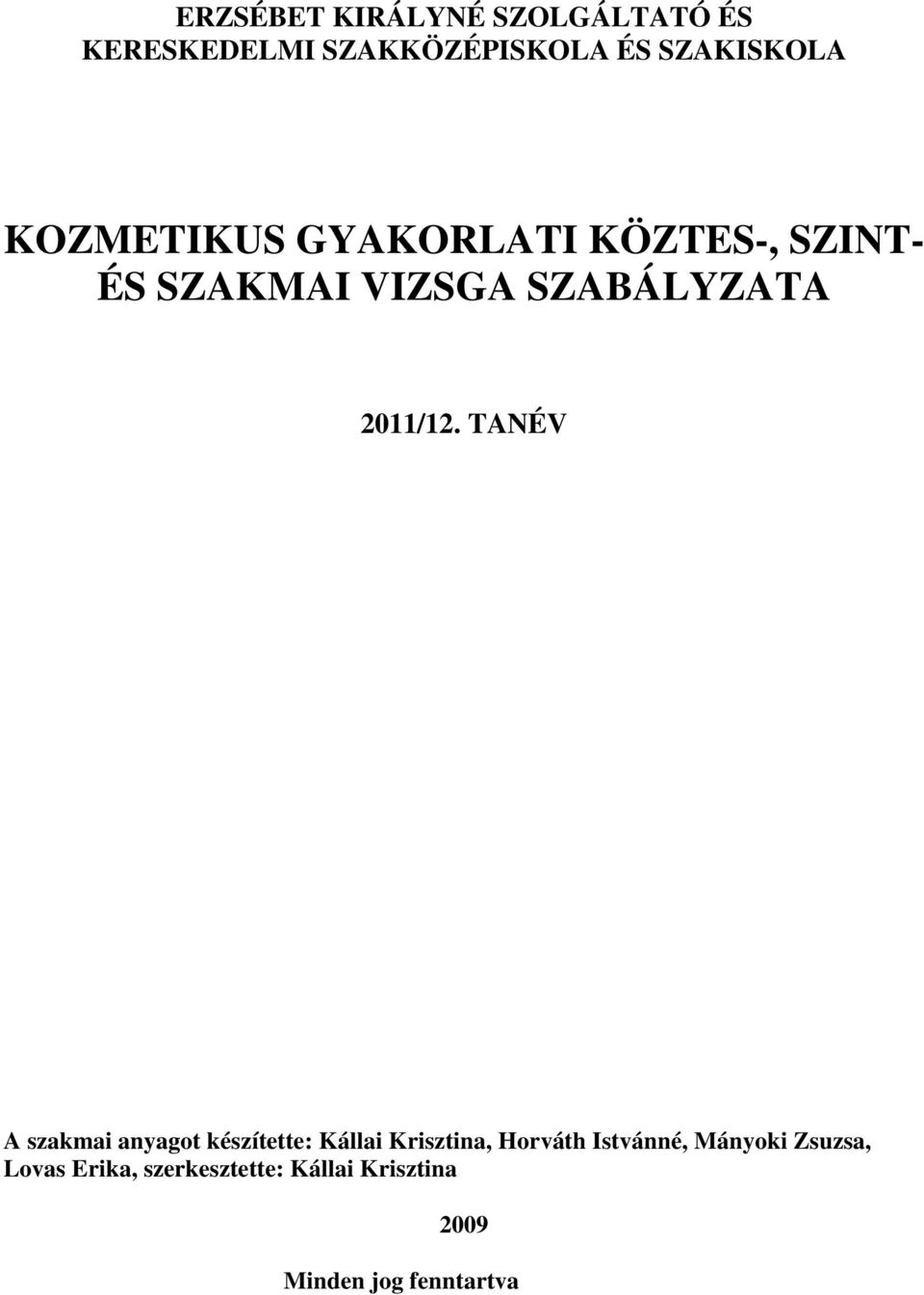 TANÉV A szakmai anyagot készítette: Kállai Krisztina, Horváth Istvánné,