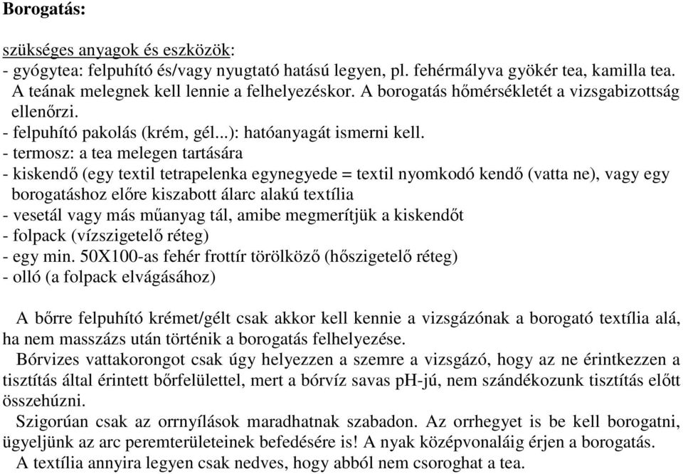 - termosz: a tea melegen tartására - kiskendı (egy textil tetrapelenka egynegyede = textil nyomkodó kendı (vatta ne), vagy egy borogatáshoz elıre kiszabott álarc alakú textília - vesetál vagy más