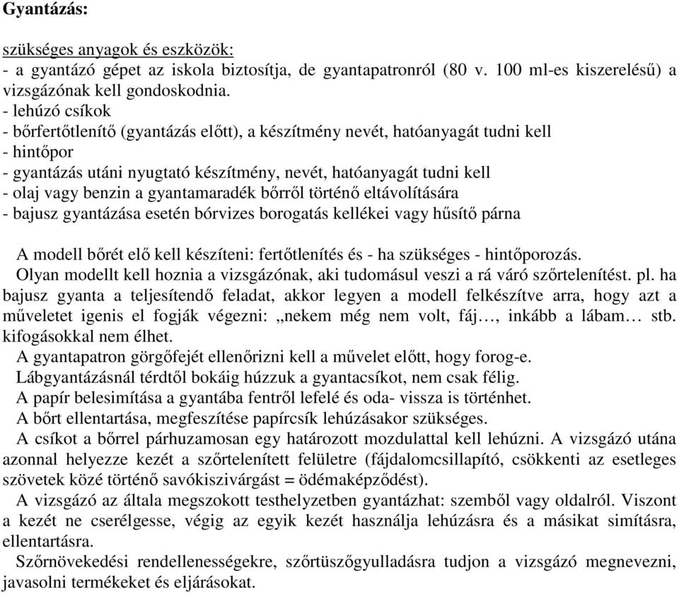 gyantamaradék bırrıl történı eltávolítására - bajusz gyantázása esetén bórvizes borogatás kellékei vagy hősítı párna A modell bırét elı kell készíteni: fertıtlenítés és - ha szükséges - hintıporozás.