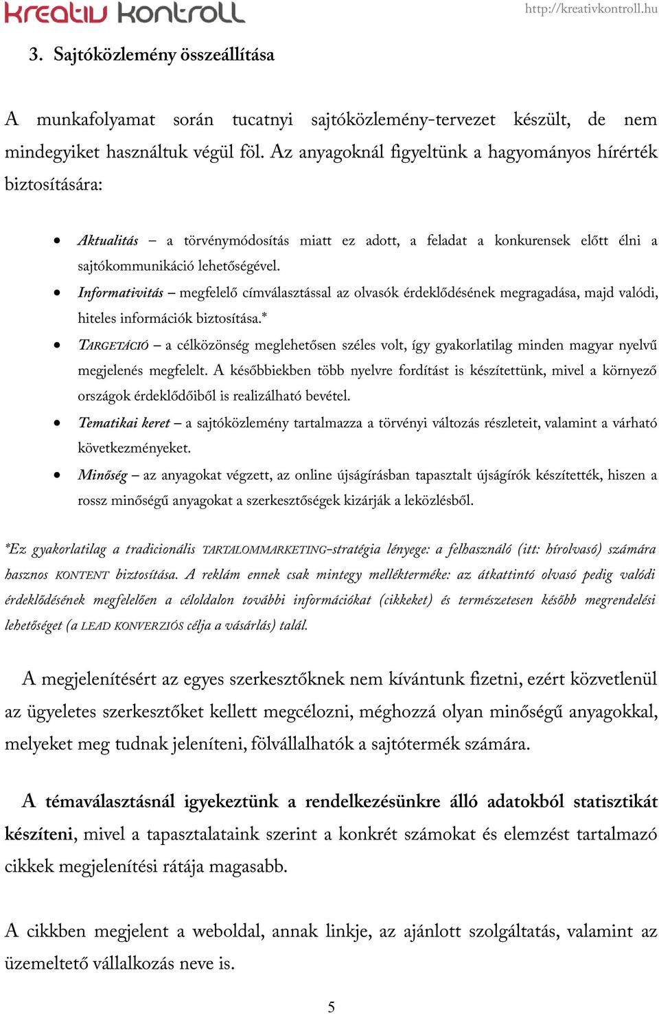 Informativitás megfelelő címválasztással az olvasók érdeklődésének megragadása, majd valódi, hiteles információk biztosítása.
