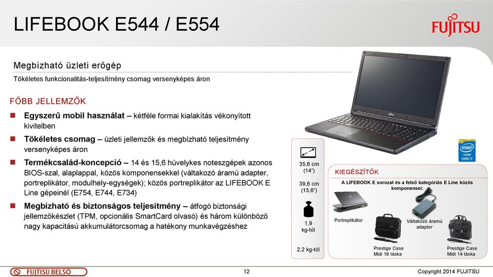 áramú adapter, portreplikátor, modulhely-egységek); közös portreplikátor az LIFEBOOK E Line gépeinél (E754, E744, E734) Megbízható és biztonságos teljesítmény átfogó biztonsági jellemzőkészlet (TPM,