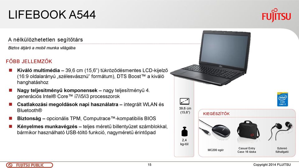 generációs Intel Core i7/i5/i3 processzorok Csatlakozási megoldások napi használatra integrált WLAN és Bluetooth Biztonság opcionális TPM, Computrace -kompatibilis BIOS