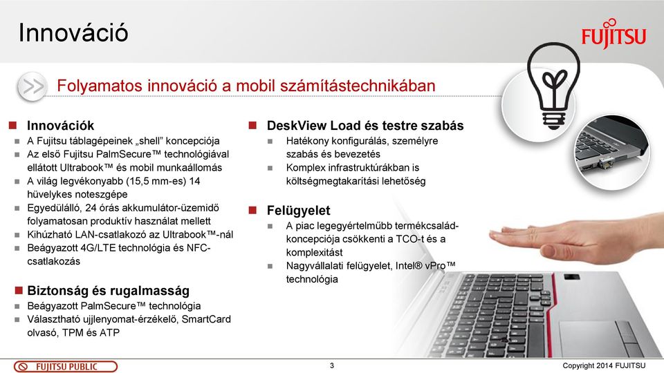 technológia és NFCcsatlakozás Biztonság és rugalmasság Beágyazott PalmSecure technológia Választható ujjlenyomat-érzékelő, SmartCard olvasó, TPM és ATP DeskView Load és testre szabás Hatékony