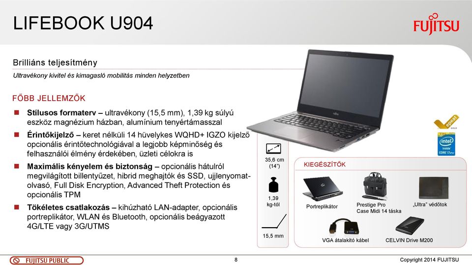 Maximális kényelem és biztonság opcionális hátulról megvilágított billentyűzet, hibrid meghajtók és SSD, ujjlenyomatolvasó, Full Disk Encryption, Advanced Theft Protection és opcionális TPM Tökéletes