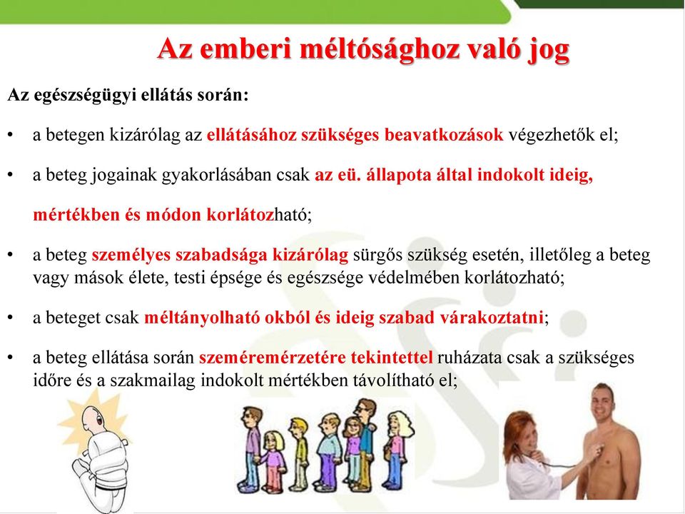 állapota által indokolt ideig, mértékben és módon korlátozható; a beteg személyes szabadsága kizárólag sürgős szükség esetén, illetőleg a beteg