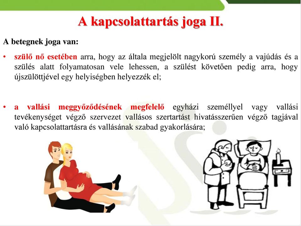lehessen, a szülést követően pedig arra, hogy újszülöttjével egy helyiségben helyezzék el; a vallási