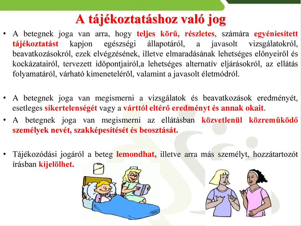 valamint a javasolt életmódról. A betegnek joga van megismerni a vizsgálatok és beavatkozások eredményét, esetleges sikertelenségét vagy a várttól eltérő eredményt és annak okait.