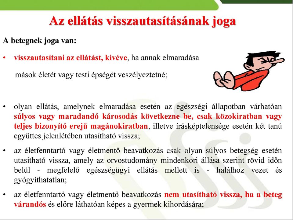jelenlétében utasítható vissza; az életfenntartó vagy életmentő beavatkozás csak olyan súlyos betegség esetén utasítható vissza, amely az orvostudomány mindenkori állása szerint rövid időn belül -
