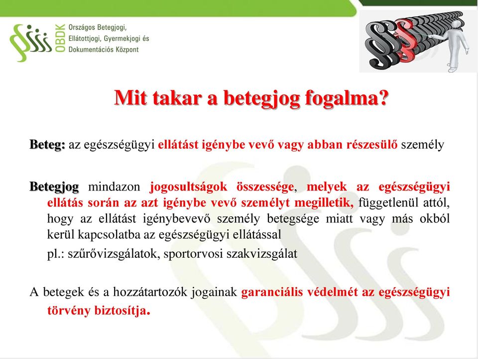 az egészségügyi ellátás során az azt igénybe vevő személyt megilletik, függetlenül attól, hogy az ellátást igénybevevő
