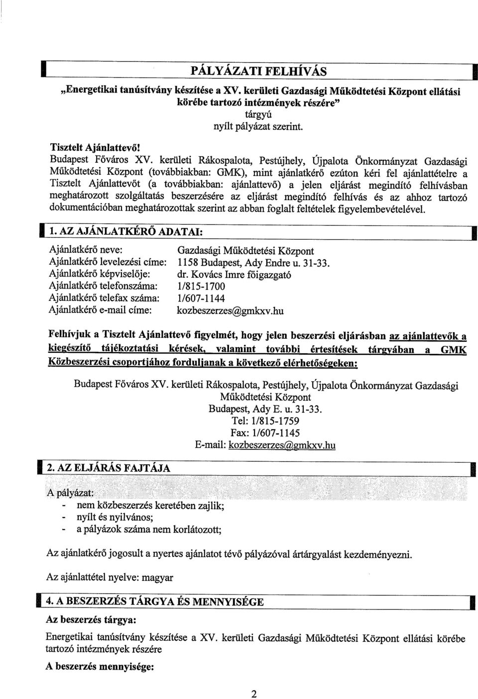 kerületi Rákospalota, Pestújhely, Ujpalota Önkormányzat Gazdasági Működtetési Központ (továbbiakban: GMK), mint ajánlatkérő ezúton kéri fel ajánlattételre a Tisztelt Ajánlattevőt (a továbbiakban: