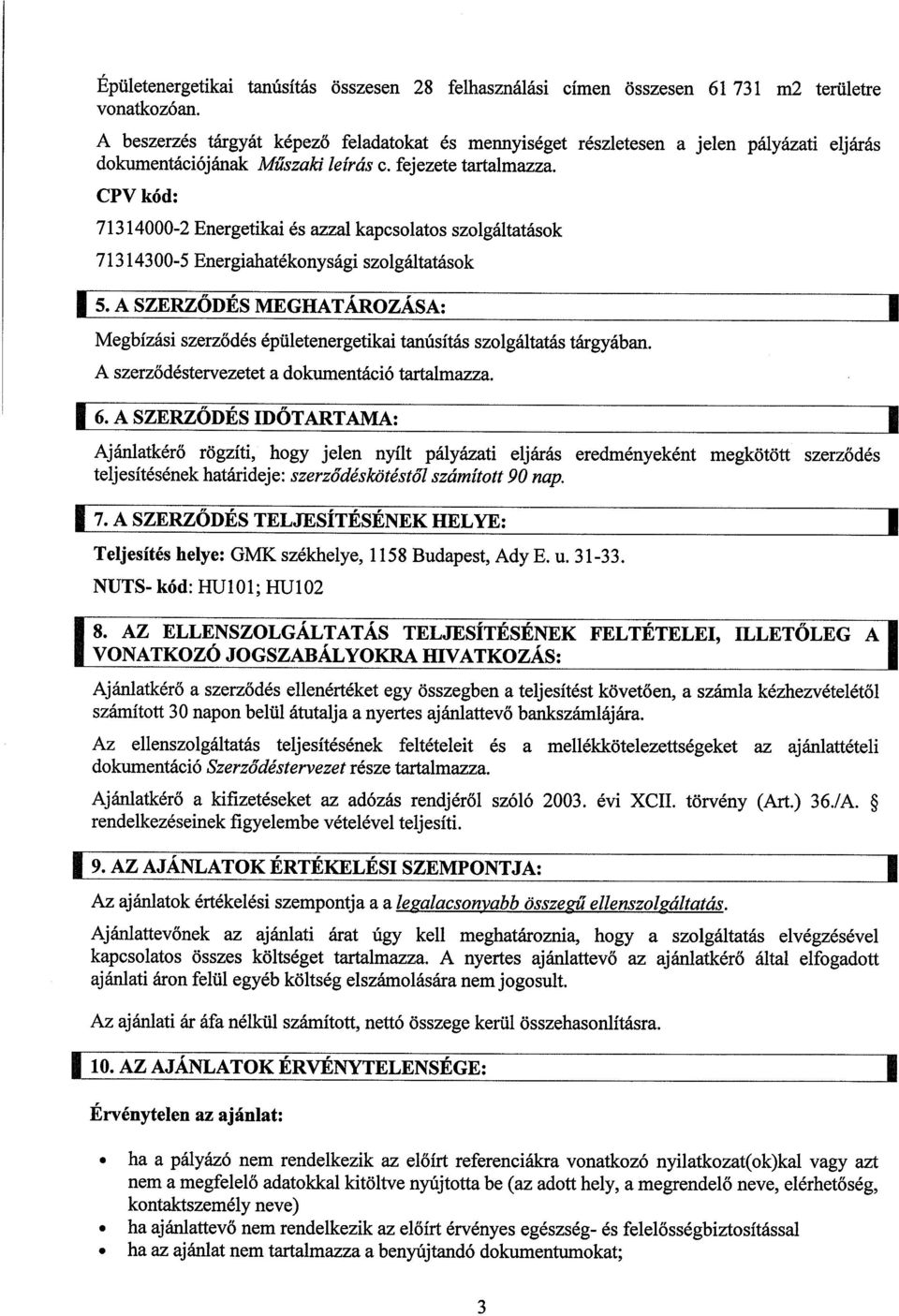 CPV kód: 71314000-2 Energetikai és azzal kapcsolatos szolgáltatások 71314300-5 Energiahatékonysági szolgáltatások 5.