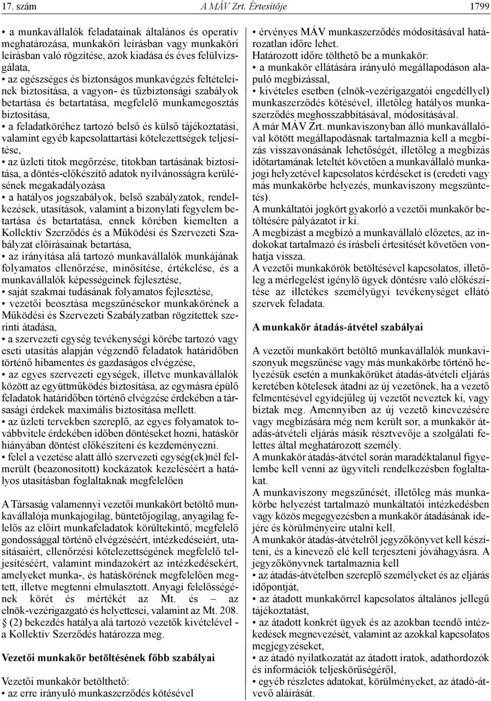 biztonságos munkavégzés feltételeinek biztosítása, a vagyon- és tűzbiztonsági szabályok betartása és betartatása, megfelelő munkamegosztás biztosítása, a feladatköréhez tartozó belső és külső