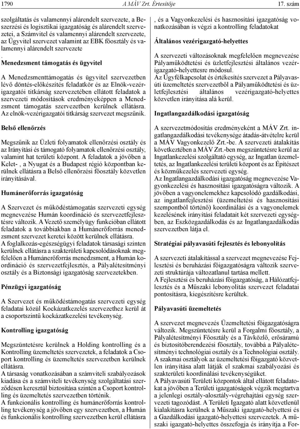 valamint az EBK főosztály és valamennyi alárendelt szervezete.