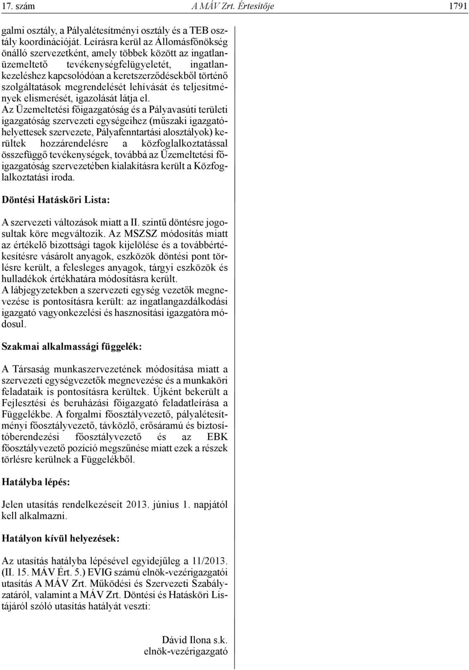 megrendelését lehívását és teljesítmények elismerését, igazolását látja el.