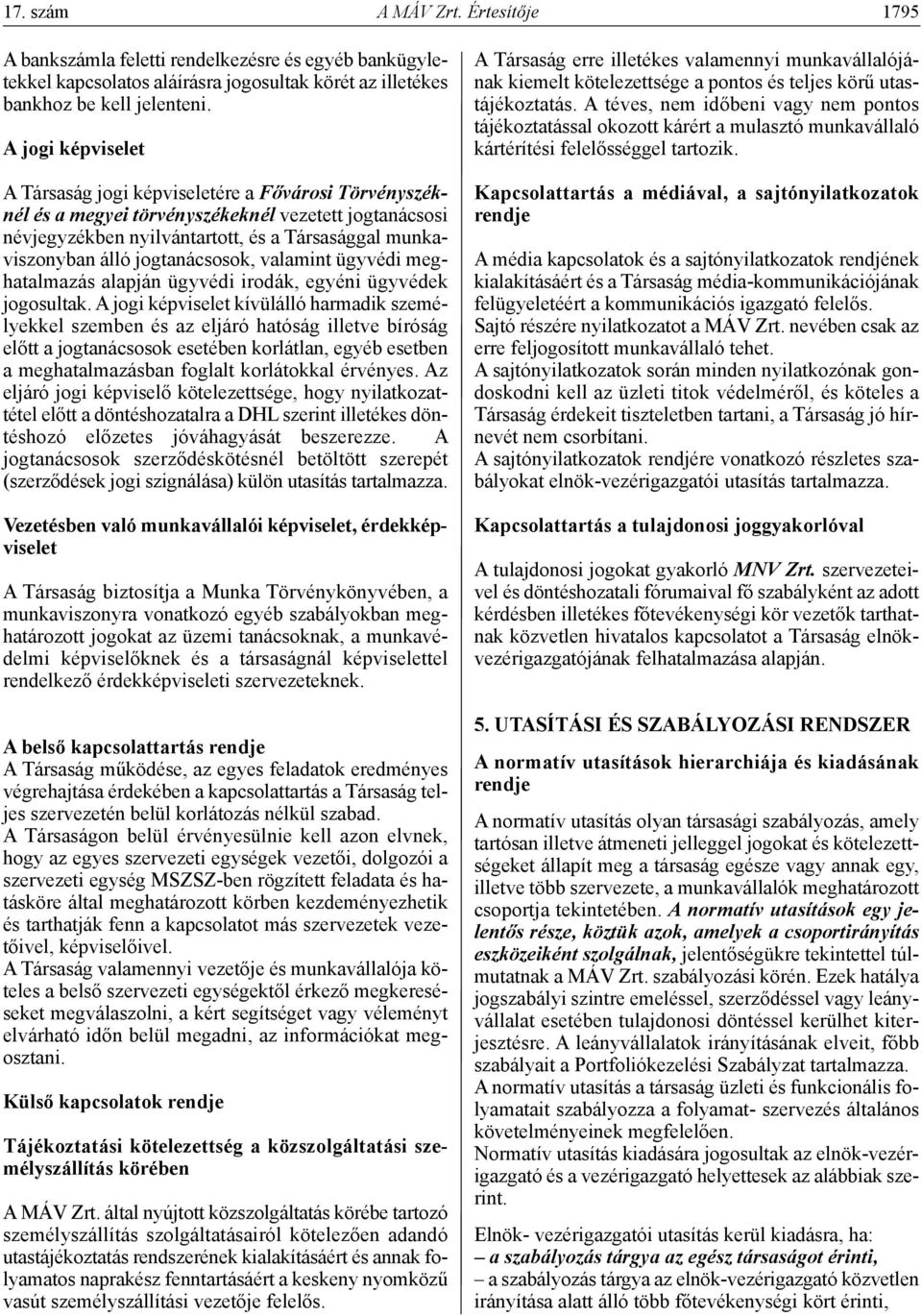 jogtanácsosok, valamint ügyvédi meghatalmazás alapján ügyvédi irodák, egyéni ügyvédek jogosultak.