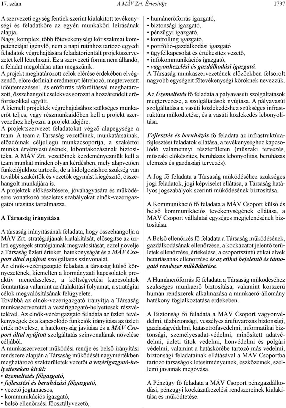 Ez a szervezeti forma nem állandó, a feladat megoldása után megszűnik.