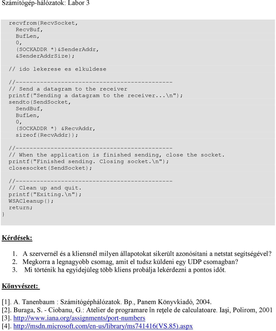 \n"); closesocket(sendsocket); } // Clean up and quit. printf("exiting.\n"); WSACleanup(); return; Kérdések: 1.