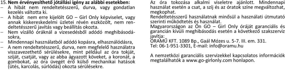 Nem vízálló óráknál a vizesedésből adódó meghibásodásokra, Mindennapi használatból adódó kopásra, elhasználódásra, A nem rendeltetésszerű, durva, nem megfelelő használatra visszavezethető