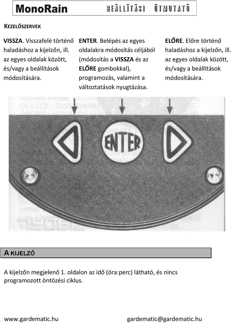 Belépés az egyes oldalakra módosítás céljából (módosítás a VISSZA és az ELŐRE gombokkal), programozás, valamint a