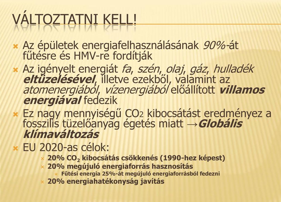 illetve ezekből, valamint az atomenergiából, vízenergiából előállított villamos energiával fedezik Ez nagy mennyiségű CO2 kibocsátást